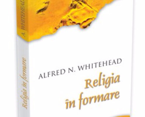 Alfred North Whitehead despre ‘‘Religia în formare’’ nesfârșită