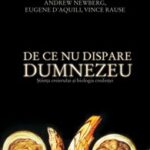 Andrew Newberg, Eugene D’Aquili, Vince Rause – De ce nu dispare Dumnezeu? Știința creierului și biologia credinței