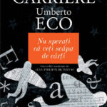 ‚‚Nu sperați că veți scăpa de cărți’’ ne avertizează Umberto Eco și Jean-Claude Carriere