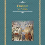 Hermann Hesse – ‘‘Francisc de Assisi’’, un sfânt de mileniu II ca ‘‘o poezie pură și dulce’’