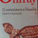 Contraistoria filosofiei (vol. 3) – Libertinii barocului, adică libertinii fideiști și libertinii panteiști ai lui Onfray