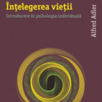 Să încercăm să înțelegem viața, alături de Alfred Adler