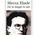 Moshe Idel cu ‘‘Mircea Eliade, de la magie la mit’’ sau calul troian (al sacrului) în lumea noastră profană