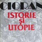 Cioran despre ,,istorie și utopie’’, alături de scrisoarea unui prieten îndepărtat (Noica)