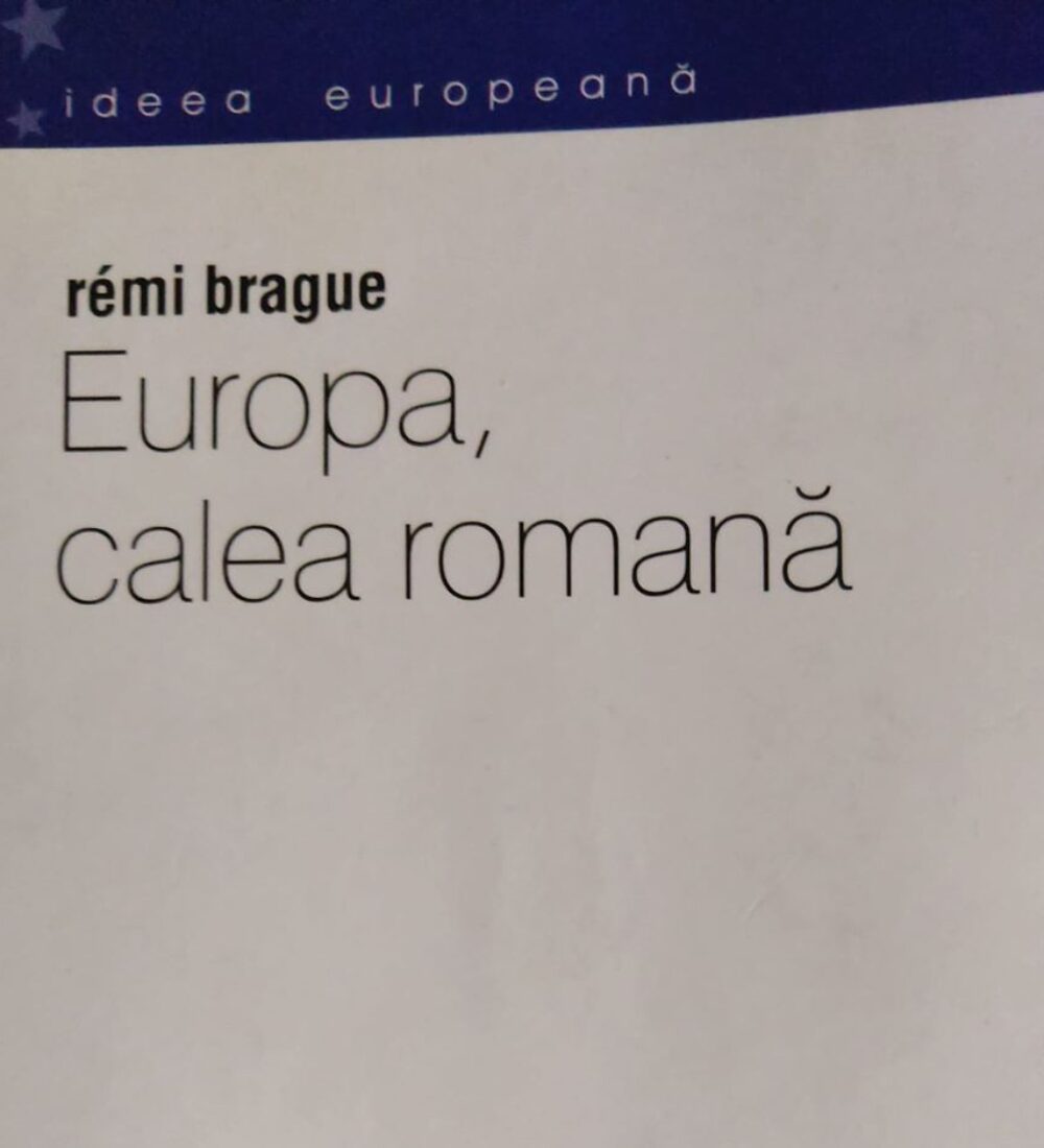 Rémi Brague în Europa, pe calea romană sau europenizarea ca universală secundaritate