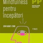 ,,Mindfulness pentru începători’’ cu Jon Kabat-Zinn