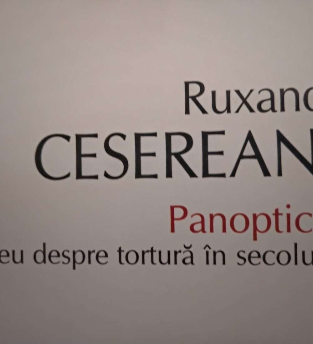 Ruxandra Cesereanu despre tortură în ,,Panopticum’’: să ne reamintim istoria de coșmar ce nu s-a încheiat