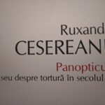Ruxandra Cesereanu despre tortură în ,,Panopticum’’: să ne reamintim istoria de coșmar ce nu s-a încheiat