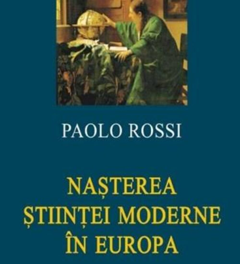Paolo Rossi despre ,,nașterea științei moderne în Europa’’
