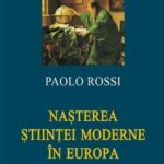 Paolo Rossi despre ,,nașterea științei moderne în Europa’’