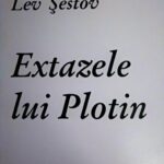 ,,Extazele lui Plotin’’, trezirile lui Șestov