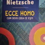 ,,Ecce homo’’ Nietzsche sau cum devine ceea ce este un ,,mare senior al spiritului’’