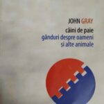 John Gray, gândurile unor ,,câini de paie’’ despre om și alte animale de pe Gaia