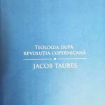 Taubes, ,,teologia după cosmologia copernicană’’, distrugerea ierarhiei și egalitatea democratică